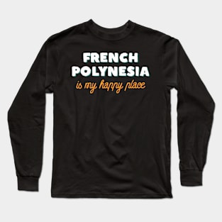 French Polynesia Is My Happy Place Long Sleeve T-Shirt